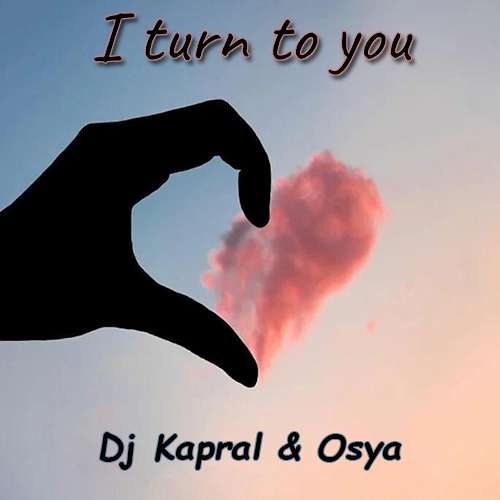 Музыка DJ Kapral - I Turn To You (feat. Osya)