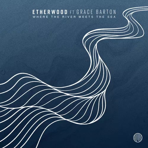 Музыка Etherwood - Where The River Meets The Sea (feat. Grace Barton)