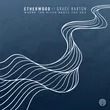 Музыка Etherwood - Where The River Meets The Sea (feat. Grace Barton)